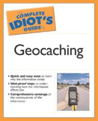 The Complete Idiots Guide to Geocaching - Paperback - VERY GOOD