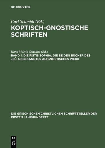 Koptisch-Gnostische Schriften, Band 1, Die Pistis Sophia. Die beiden  (Hardback)