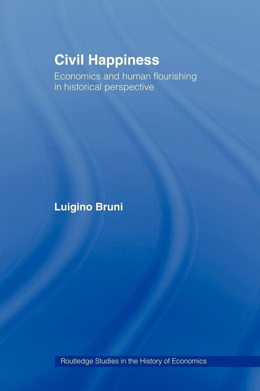 Civil Happiness: Economics and Human Flourishing in Historical P