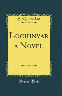 Lochinvar a Novel (Classic Reprint)