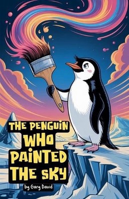 The Penguin Who Painted the Sky by Gary David Paperback Book