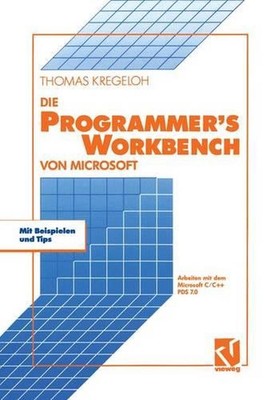 Die Microsoft Programmers Workbench: Arbeiten mit dem Microsoft C/C++ PDS 7.0 by