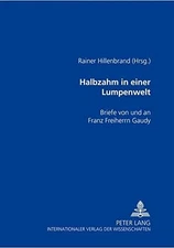 Halbzahm in einer Lumpenwelt: Briefe von und an Franz Freiherrn Gaudy (German Ed