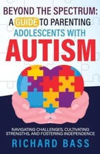 Beyond the Spectrum: A Guide to Parenting Adolescents With Autism: Naviga - GOOD