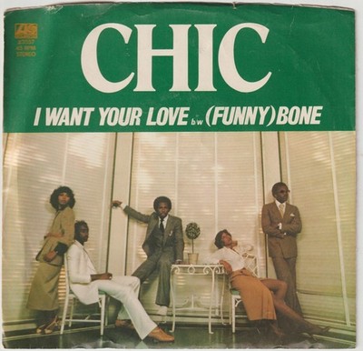 Chic I Want Your Love/Funny Bone Atlantic 45 RPM 7'' Record