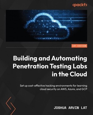 Joshua Arvin La Building and Automating Penetration Testing Labs in  (Paperback)