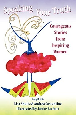 Speaking Your Truth: Courageous Stor..., Shultz, Lisa J
