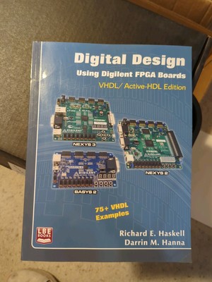 DIGITAL DESIGN USING DIGILENT FPGA BOARDS By Richard E. Haskell VHDL