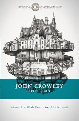 Little, Big: The tale of faerie loved and acclaimed by readers for decades by Jo