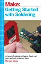 Getting Started with Soldering: A Hands-On Guide to Making Electrical and Mechan