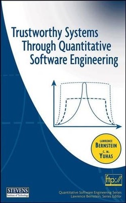 Trustworthy Systems Through Quantitative Software Engineering... - 9780471696919