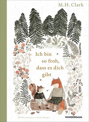 Ich bin so froh, dass es dich gibt | M. H. Clark | Buch | 48 S. | Deutsch | 2024
