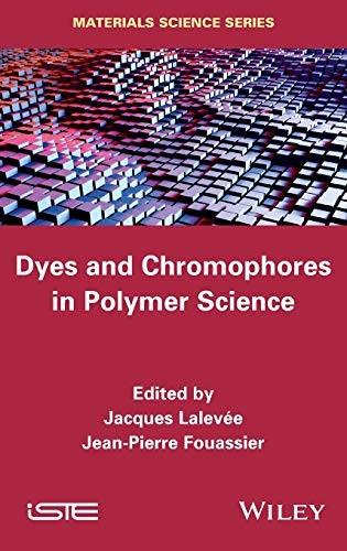 Dyes and Chomophores in Polymer Science (Iste).by Lalevee, Fouassier New<|