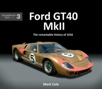 Ford GT40 MK 2 : The Remarkable History of 1016, Hardcover by Cole, Mark, Bra...