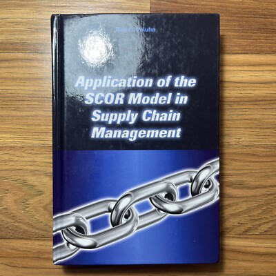 Application of the SCOR Model in Supply Chain Management by Rolf G. Poluha HC