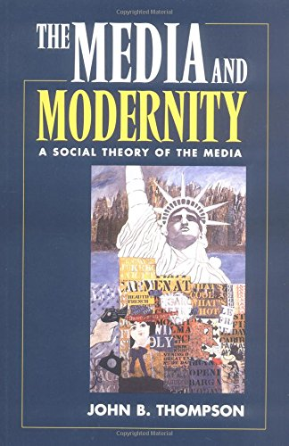Media and Modernity: A Social Theory of the Media - Thompson, John B.