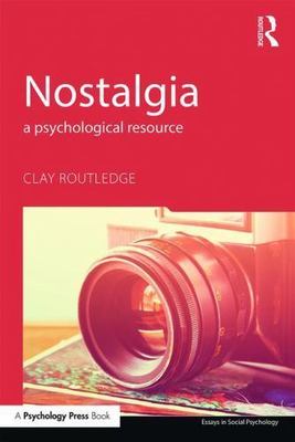 Nostalgia : A Psychological Resource, Paperback by Routledge, Clay, Brand New...