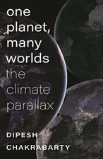 One Planet, Many Worlds The Climate Parallax by Dipesh Chakrabarty (English) Pap