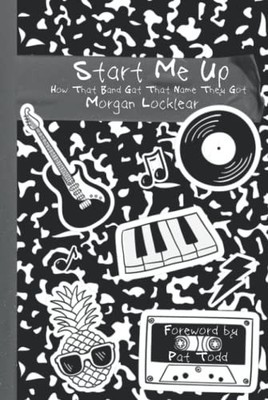 Start Me Up: How That Band Got That Name They Got - Locklear, Morgan|Todd, P...