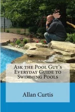 Ask the Pool Guy: Everyday Guide to Swimming Pools by Maki, Sandi; Curtis, Allan