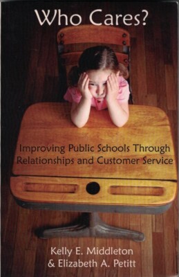 Who Cares? : Improving Public Schools Through Relationships and Customer Service