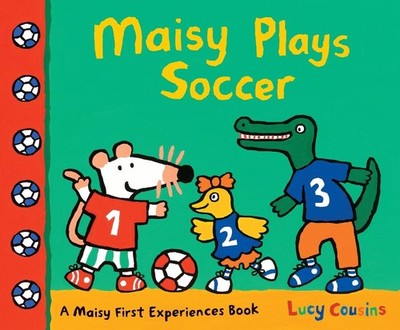 Maisy Plays Soccer: A Maisy First Experiences Book (Maisy the Mouse Learns to Pl