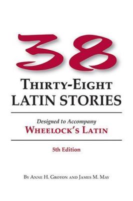 Thirty-Eight Latin Stories: Designed to Accompany Wheelock's Latin