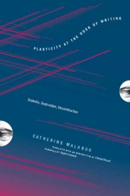 Plasticity at the Dusk of Writing: Dialectic, D, Malabou+=