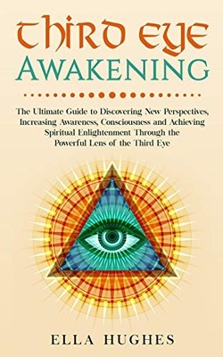 THIRD EYE AWAKENING: THE ULTIMATE GUIDE TO DISCOVERING NEW By Ella Hughes *VG+*