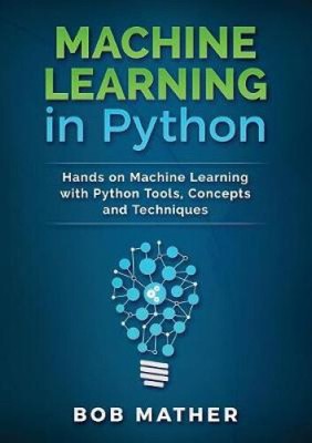 Machine Learning in Python: Hands on Machine Learning with Python Tools,