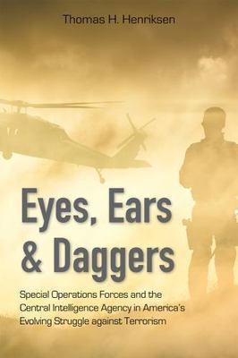 Eyes, Ears & Daggers : Special Operations Forces and the Central Intelligence...