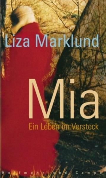 Mia. Ein Leben im Versteck ein Leben im Versteck Marklund, Liza und Susanne Dahm - Marklund, Liza und Susanne Dahmann