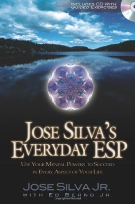 Jose Silva's Everyday ESP: Use Your Mental Powers to Succeed in Every Aspect...