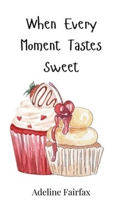 When Every Moment Tastes Sweet (Hardback or Cased Book)