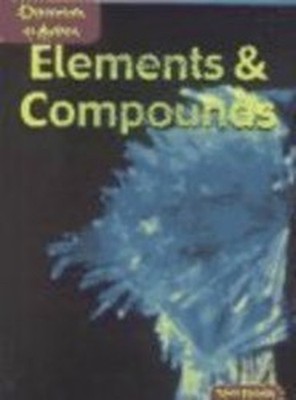 Elements & Compounds (Chemicals in Ac..., Oxlade, Chris