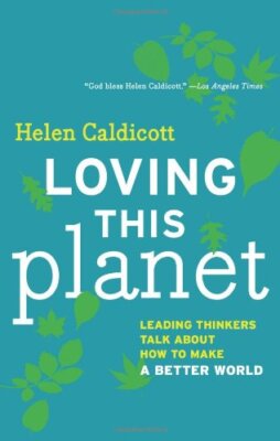 Loving this Planet: Leading Thinkers Talk About How to Make a Better World