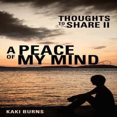 A Peace of My Mind Thoughts to Share Ii Kaki Burns Paperback Auth