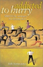 Addicted to Hurry : Spiritual Strategies for Slowing Down by Kirk Byron Jones...
