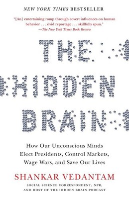 The Hidden Brain: How Our Unconscious Minds Elect Presidents, Control Market...