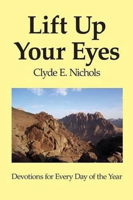 Lift Up Your Eyes: Devotions for Every Day of the Year by Clyde E. Nichols (Engl