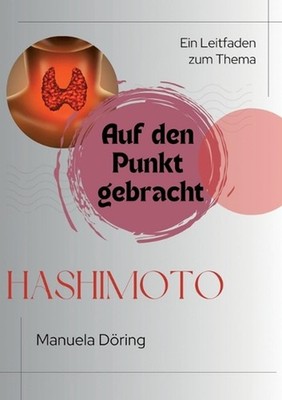 Auf den Punkt gebracht: Ein Leitfaden zum Thema Hashimoto by Manuela D?ring (Ger
