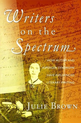 Writers on the Spectrum: How Autism and Asperger Syndrome have Influenced Litera