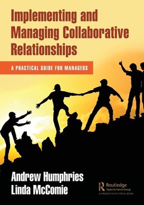 Implementing And Managing Collaborative Relationships: A Pra...