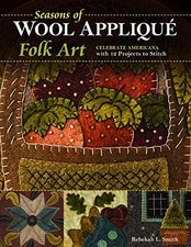 SEASONS OF WOOL APPLIQUE FOLK ART: CELEBRATE AMERICANA By Rebekah L. Smith
