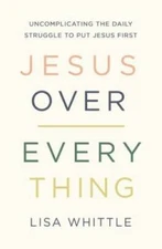 Jesus Over Everything: Uncomplicating the Daily Struggle to Put - VERY GOOD