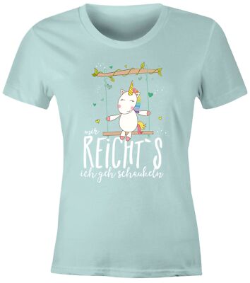 Damen T-Shirt Einhorn auf Schaukel ''Mir reicht`s ich geh schaukeln'' Spruch Slim
