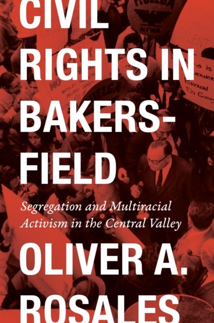 Civil Rights in Bakersfield by Oliver Rosales HARDBACK 9781477329597