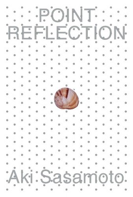 Aki Sasamoto Aki Sasamoto: Point Reflection (Paperback)