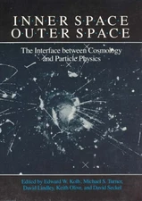 Inner Space/Outer Space: The Interface Between Cosmology and Particle Physic...