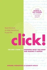 Click! : The Girl's Guide to Knowing What You Want and Making It Happen by...